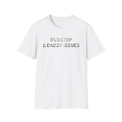 Dubstep & Daddy Issues T-Shirt