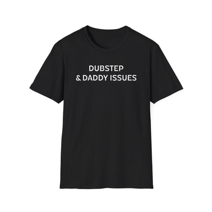Dubstep & Daddy Issues T-Shirt