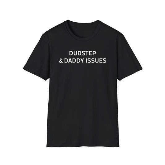 Dubstep & Daddy Issues T-Shirt