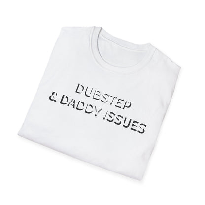 Dubstep & Daddy Issues T-Shirt